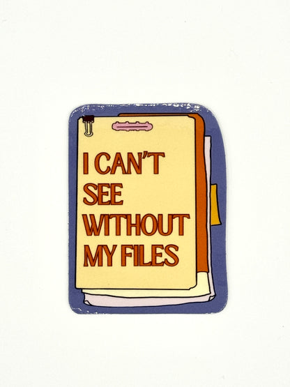 I Can’t See Without My Files - 2.5” sticker